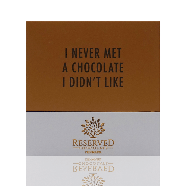 Reserved Chocolate - Chokoladeplade - I never met a chocolate, I didn't like