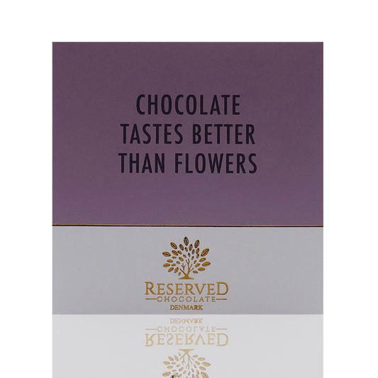 Reserved Chocolate - Chokoladeplade - Chocolate Tastes Better Than Flowers